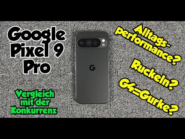 Google Pixel 9 Pro - Vergleich mit der Konkurrenz -  ...Alltagsperformance? Ruckeln? G4=Gurke?