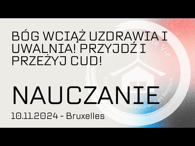 BÓG WCIĄŻ UZDRAWIA I UWALNIA PRZYJDŹ I PRZEŻYJ CUD - NAUCZANIE NIEDZIELA 10-11-2024