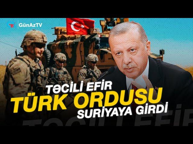 TÜRK ORDUSU SURİYAYA GİRDİ TƏCİLİ EFİR