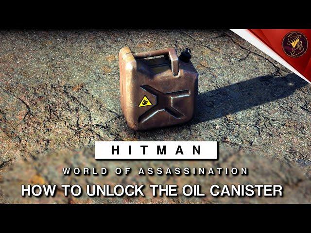 HITMAN WoA | How To Unlock Oil Canister | Adding Fuel To The Fire Challenge | Walkthrough