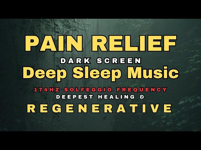  MELATONIN RELEASE PAIN RELIEF SLEEP MUSIC  174 HZ HEALING FREQUENCY  DARK SCREEN DEEP SLEEP