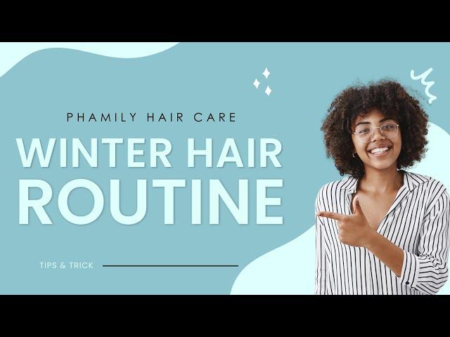 Winter Hair Routine Tips For Healthy Locks | Phamily Hair Care | Fast Hair Growth