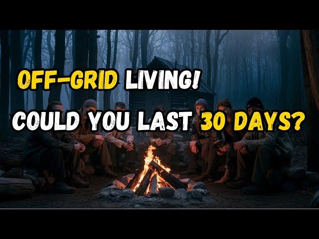 Could You Survive Off-Grid for a Month? Let's Find Out!