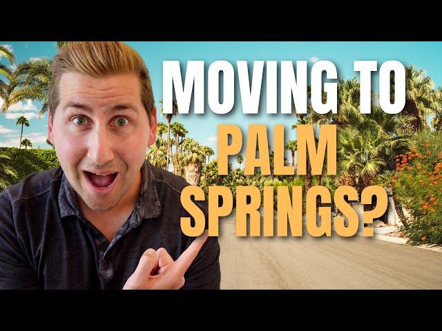 Moving to Palm Springs California? What you NEED TO KNOW!