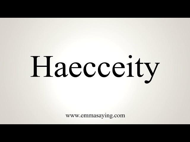 How To Pronounce Haecceity