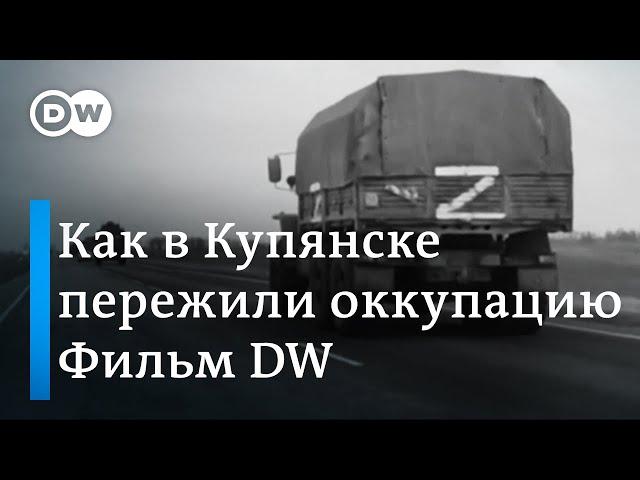 Купянск в дни российской оккупации: документальный фильм DW о войне в Украине