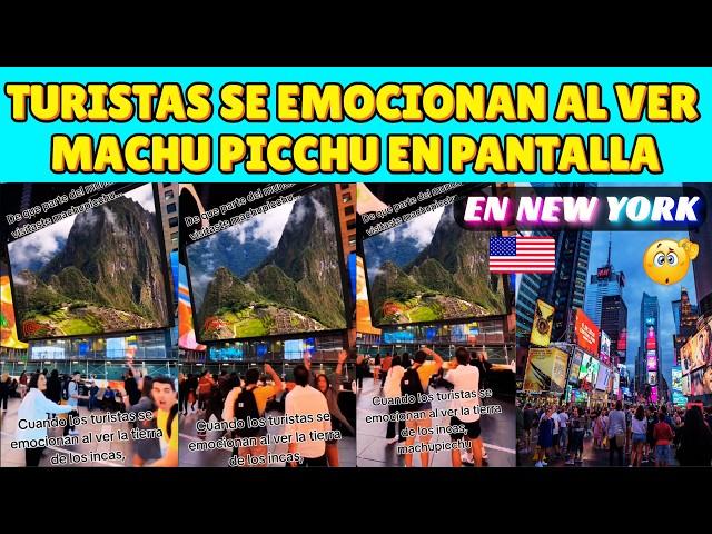 TURISTAS EMOCIONADOS AL VER MACHU PICCHU EN TIMES SQUARE