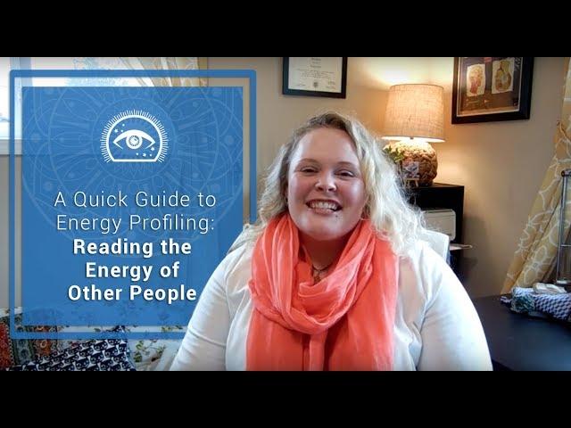 Empath Education: A Quick Guide to Energy Profiling: Reading Energy of Other People