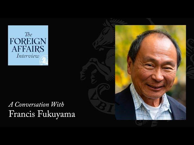 Francis Fukuyama: Trump and the Crisis of Liberalism | Foreign Affairs Interview