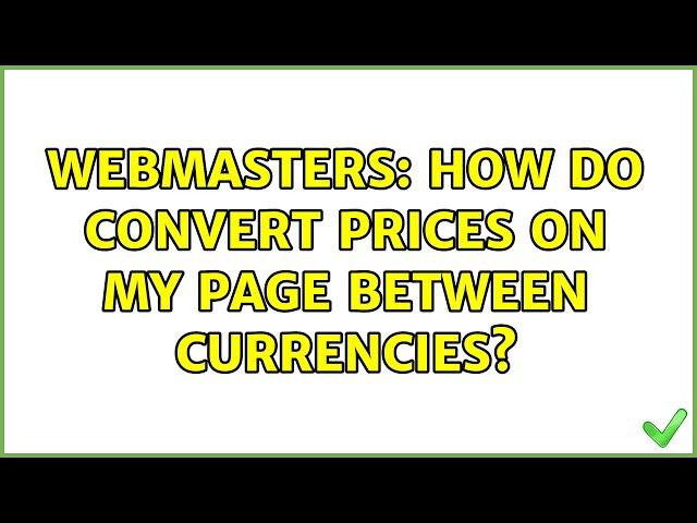 Webmasters: How do convert prices on my page between currencies? (2 Solutions!!)