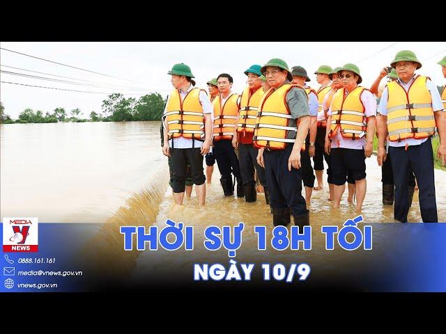 Thời sự 18h tối 10/9. Thủ tướng Phạm Minh Chính chỉ đạo ứng phó mưa lũ trong tình huống xấu nhất