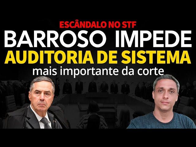 ESCÂNDALO no STF - Barroso impede auditoria de SISTEMA mais importante da corte. Escondem algo