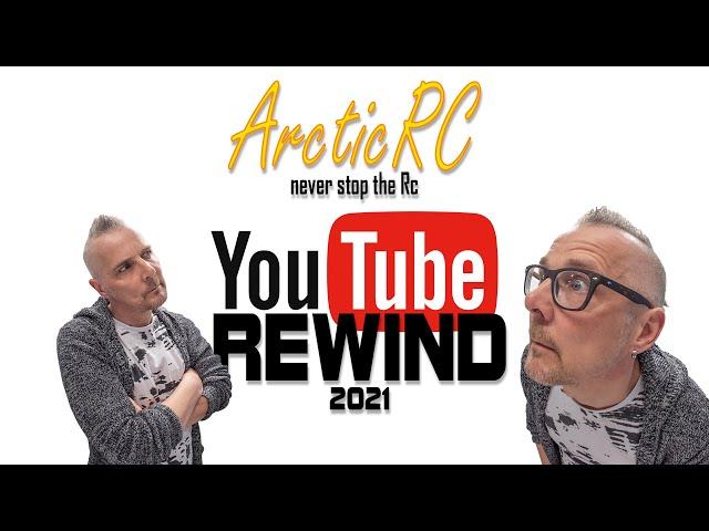 ArcticRc Youtube Rewind 2021 - It's all about the people and your friends