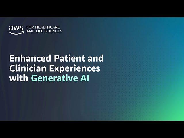 Enhanced patient and clinician experiences with generative AI | Amazon Web Services