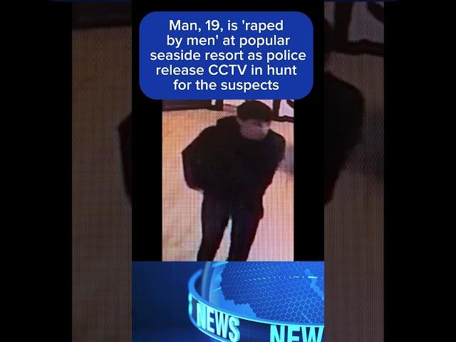 Man, 19, is 'raped by men' at popular seaside resort as police release CCTV in hunt for the suspects