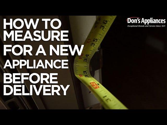 How to measure for delivery of new appliances