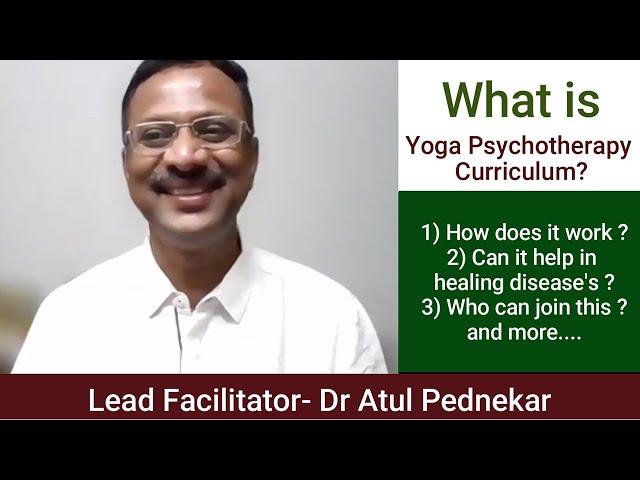 What is Yoga Psychotherapy Curriculum | By Dr Atul Pednekar | Facilitator:- Yoga Psychology Courses