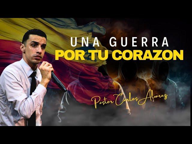 UNA GUERRA POR TU CORAZON  Pastor Carlos Steven Alvarez, Colombia 