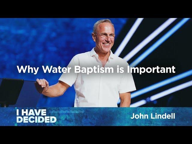 Why Water Baptism is Important | Pastor John Lindell | James River Church