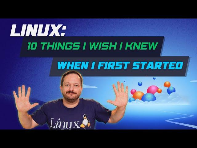 Starting With Linux: What I Wish I Learned First