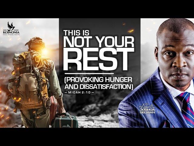 THIS IS NOT YOUR REST (PROVOKING HUNGER & DISSATISFACTION) WITH APOSTLE JOSHUA SELMAN |10|11|2024|