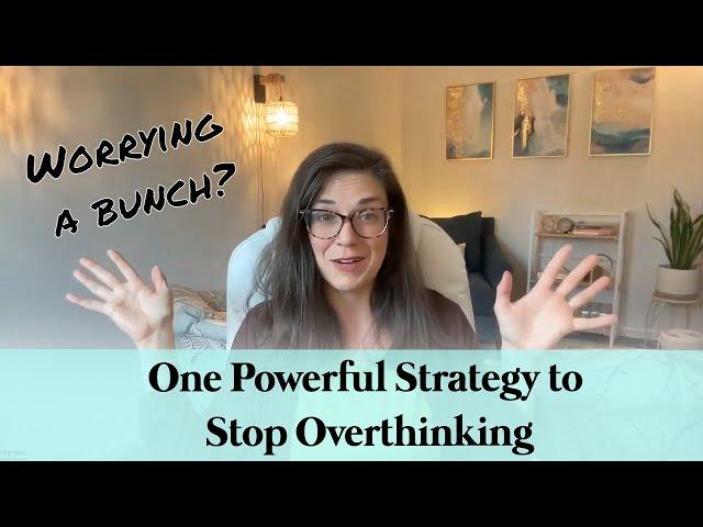 Wondering how to deal with overthinking and worrying? Learn this powerful strategy.