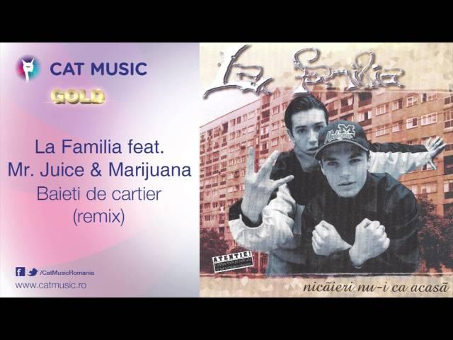 La Familia feat. Mr. Juice & Marijuana - Baieti de cartier (remix)