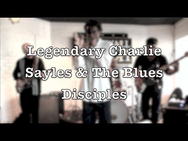 Legendary Charlie Sayles & The Blues Disciples