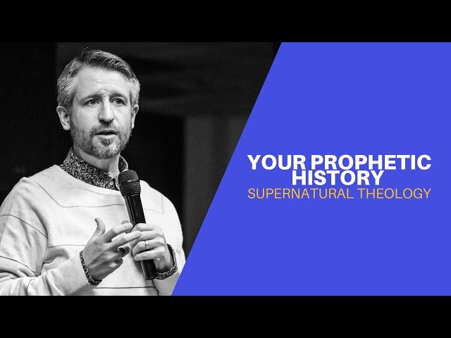 YOUR PROPHETIC HISTORY | Supernatural Theology w/Justin Perry