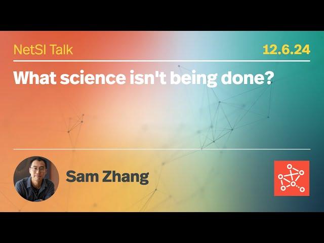 Sam Zhang on "What science isn't being done?"