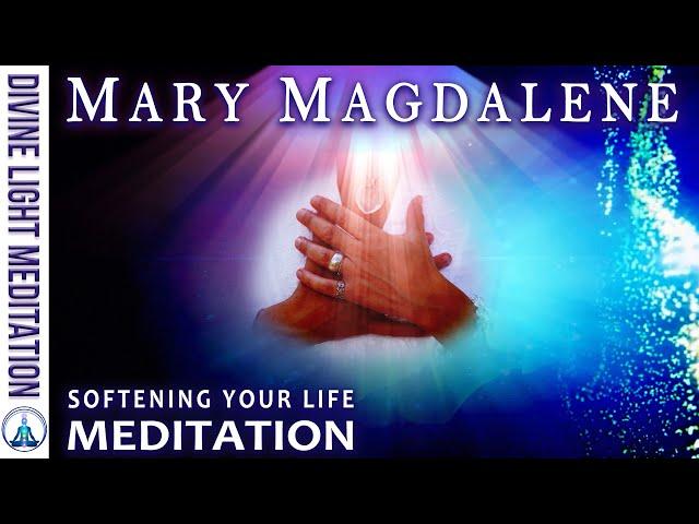 SOFTENING YOUR LIFE MEDITATION ~ with MARY MAGDALENE - MOTHER MARY & LADY NADA
