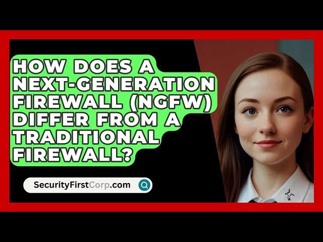 How Does a Next-Generation Firewall (NGFW) Differ from a Traditional Firewall?