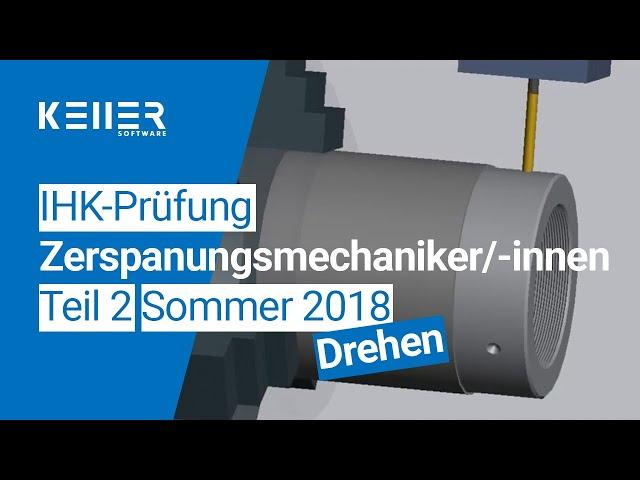 Simulation zur IHK-Abschlussprüfung Teil 2 für Zerspanungsmechaniker/-innen Sommer 2018 Drehen