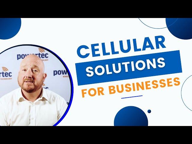 CELLULAR SOLUTIONS FOR BUSINESSES I POWERTEC WIRELESS TECHNOLOGY