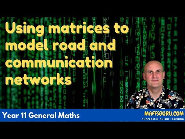 Using matrices to model road and communication networks | Year 11 General Maths | MaffsGuru.com