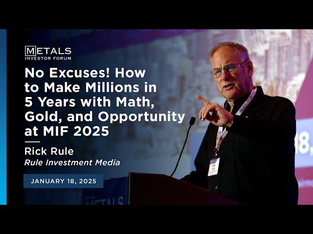 Rick Rule: No Excuses! How to Make Millions in 5 Years with Math, Gold, and Opportunity at MIF 2025