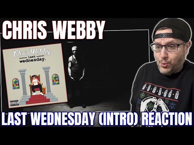 REACTION TO "LAST WEDNESDAY (INTRO)" BY CHRIS WEBBY!