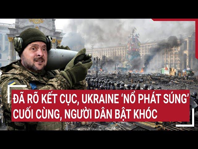 Điểm nóng thế giới: Đã rõ kết cục, Ukraine ‘nổ phát súng’ cuối cùng, người dân bật khóc