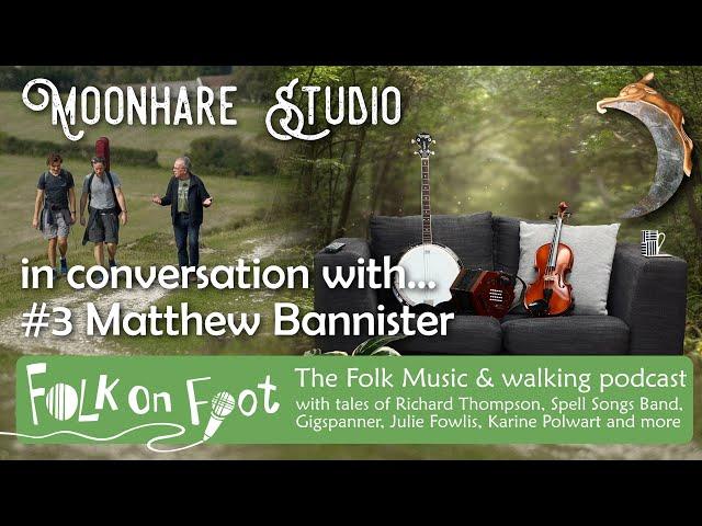 in Conversation with... Matthew Bannister - Folk on Foot