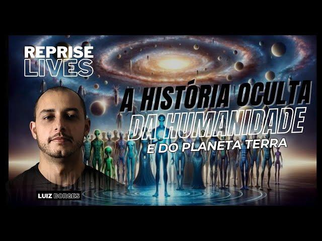 A HISTÓRIA OCULTA DA HUMANIDADE E DA TERRA | Luiz Borges