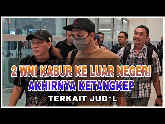 2 WNI YANG KABUR KE LUAR NEGERI AKHIR DITANGKAP TERLIBAT KASUS JUD*L