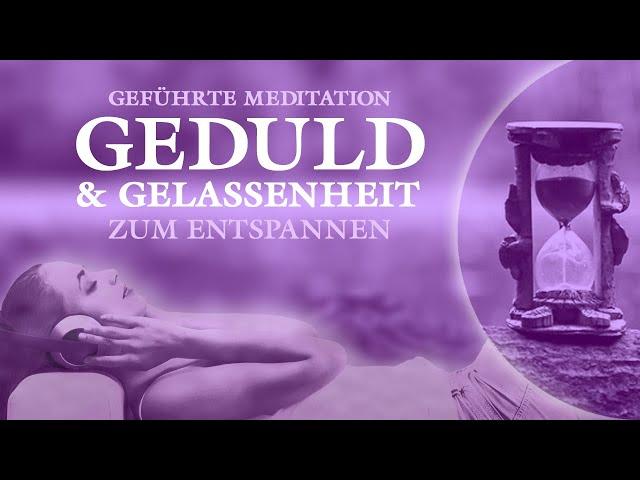 Geführte Meditation für Geduld, Gelassenheit und Entspannung