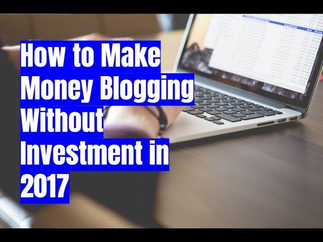 How to Make Money Blogging Without Investment in 2017