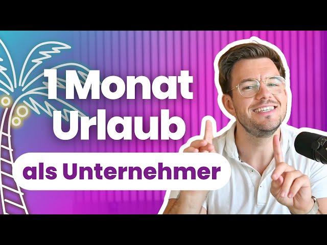 1 Monat Urlaub als Unternehmer - Meine Learnings 2024