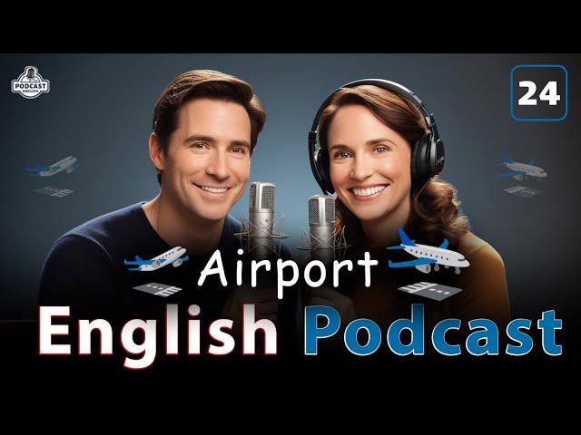 Airport | English Podcast For Advanced | Episode 24