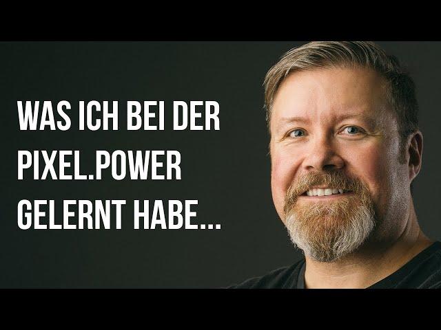 Was ich bei der PIXEL.POWER gelernt habe...