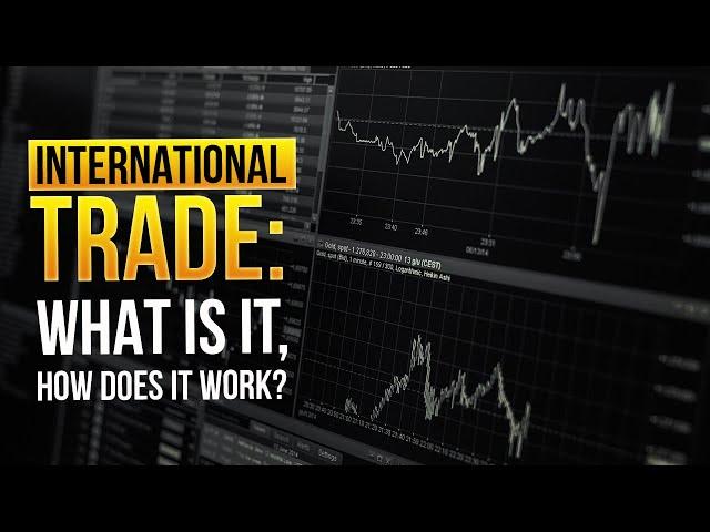 International Trade: What is it, How Does It Work?