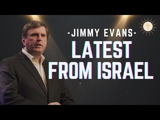 Latest From Israel - Pastor Jimmy Evans