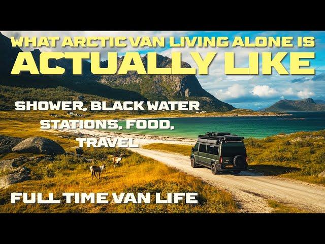 What Arctic Van Life Alone is Actually like. Vanlife Solo Camping, Shower, Black Water, Travel, Food