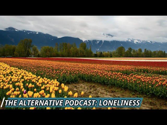 Struggling with Loneliness? How To Overcome Loneliness & Be Happy - The Alternative Podcast